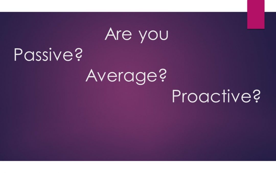 Take the Test – Are you Passive, Average or Proactive?