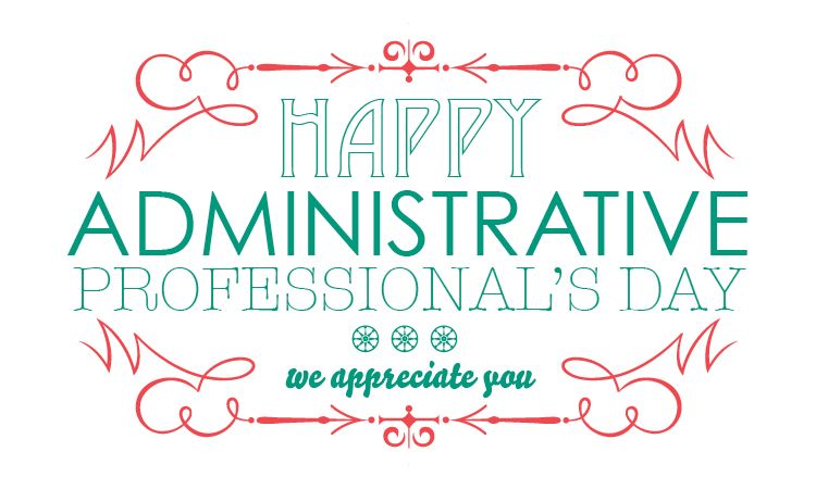 Administrative Professional’s Day: April 24, 2019 – Don’t forget to say thank you to your ‘right arm’