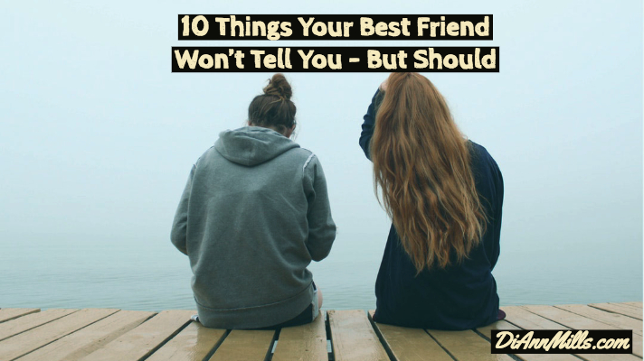 Sometimes Even Your Best Friends Won’t Tell You. . .